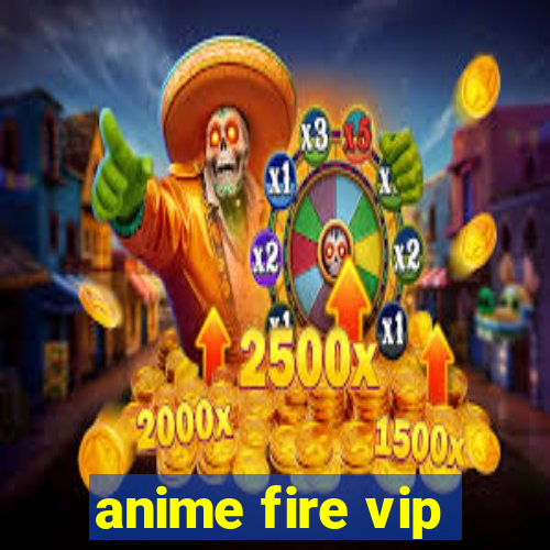 anime fire vip